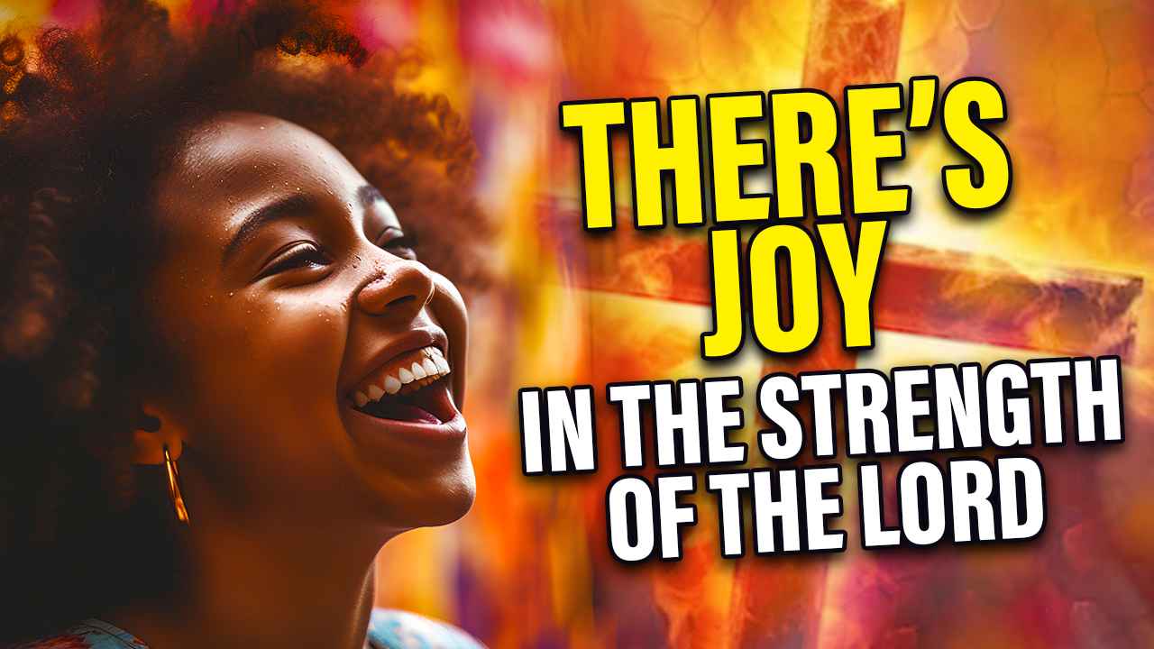 The joy of the LORD